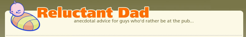 Articles, advice and tips for fathers - Reluctant Dad